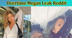 megan overtime leak|Why Did Overtime Megan Delete Her TikTok。